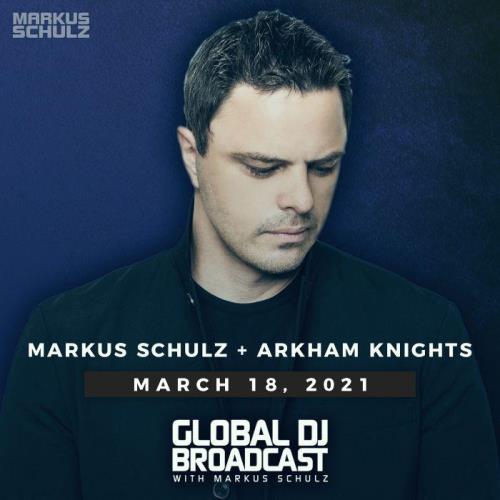 Markus Schulz & Arkham Knights - Global DJ Broadcast (2021-03-18)